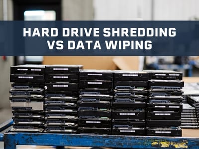 Hard Drive Shredding vs Data Wiping: Knowing the Risk, Compliance, and Cost